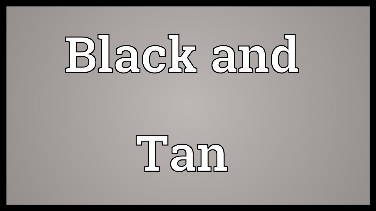Black and Tan Meaning YouTube
