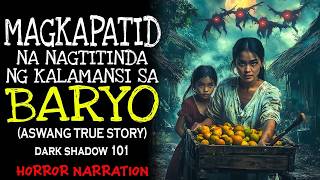 MAGKAPATID NA NAGTITINDA NG KALAMANSI SA BARYO | Kwentong Aswang | True Story MAGKAPATID NA NAGTITINDA NG KALAMANSI SA BARYO | Kwentong Aswang | True Story