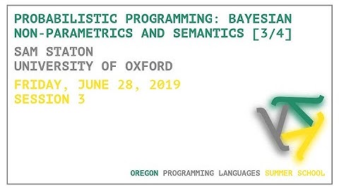 Probabilistic programming: Bayesian Non-Parametrics and Semantics [3/4] - Sam Staton - OPLSS 2019
