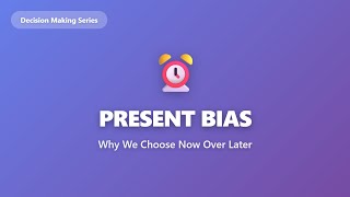 Present Bias Explained: Why We Choose Now Over Later | Decision Making Psychology