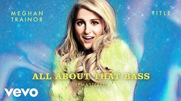 Meghan Trainor - All About That Bass (Remastered - Official Audio)