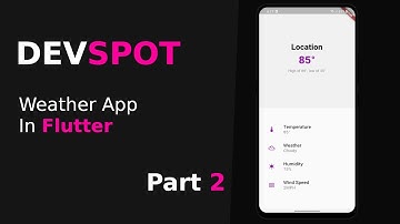 DEVSPOT: Weather App In Flutter (Part 2 - API) 2021