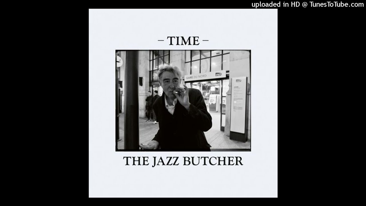 The Jazz Butcher Time YouTube