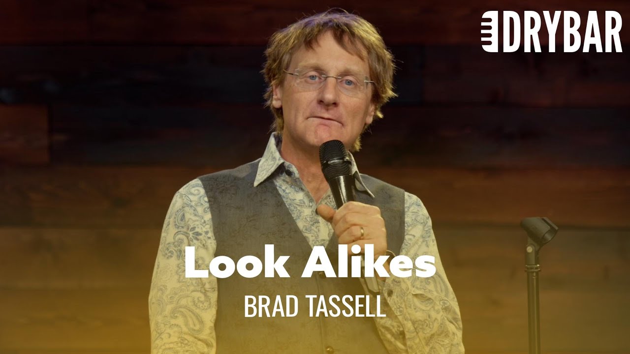 When You Have Way Too Many Look Alikes. Brad Tassell