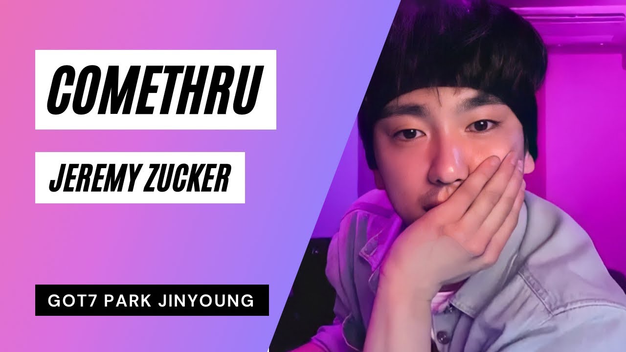 comethru (Jeremy Zucker) cover by GOT7 Park Jinyoung