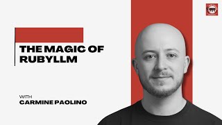 The Magic of RubyLLM with Carmine Paolino - RUBY 676