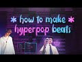 HOW TO MAKE HYPERPOP BEATS FOR GLAIVE AND ERICDOA!