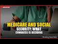 Medicare and Social Security: What Congress Is Deciding Right Now
