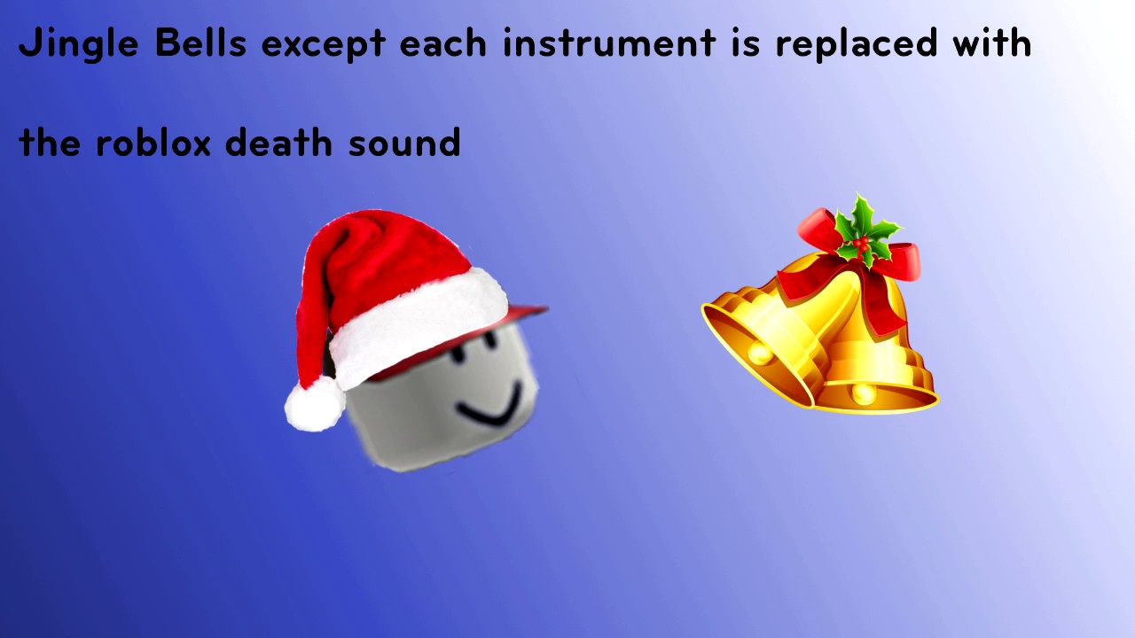 Jingle Bells Except Each Instrument Is Replaced With The Roblox Death Sound By Zeasttv - roblox death sound old town road