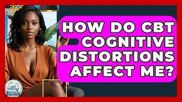 How Do CBT Cognitive Distortions Affect Me? - CBT Toolkit