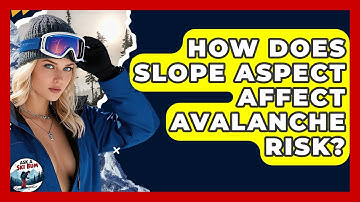 How Does Slope Aspect Affect Avalanche Risk? - Ask A Ski Bum