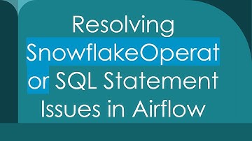 Resolving SnowflakeOperator SQL Statement Issues in Airflow