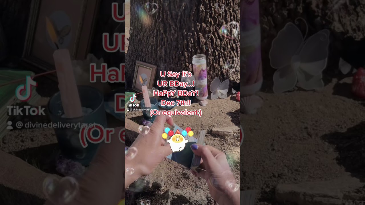 U Say It’s UR BDay! Happy Bday Dec 7th! 