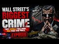 The Biggest Financial Crime in History of Wall Street