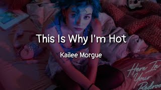 Kailee Morgue - This Is Why I'm Hot (lyrics)