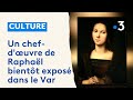 Un chefduvre de raphal rcemment authentifi bientt expos dans le var