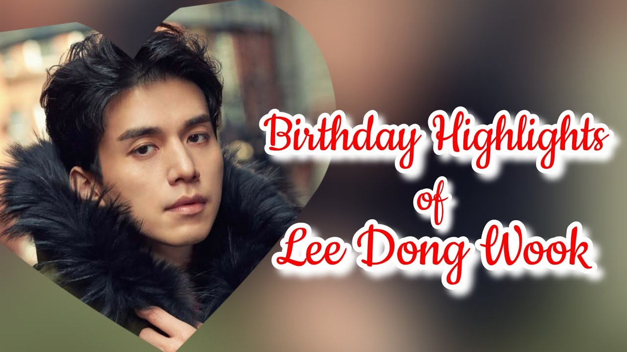 Lee Dong Wook Birthday's Special Highlights YouTube