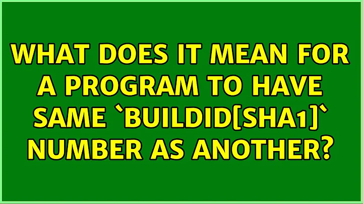 What does it mean for a program to have same `BuildID[sha1]` number as another?