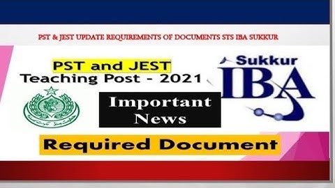 PST & JEST Update Requirements Of Documents STS  IBA Sukkur
