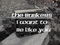 The Buskers : I Want To Be Like You