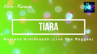 Karaoke dan Lirilk - Tiara --- Maulana Ardiansyah (Live Ska Reggae)