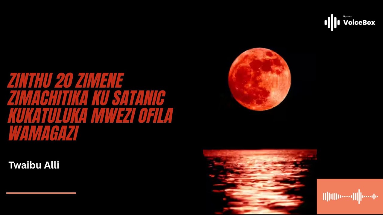 Zinthu 20 Zimene Zimachitika Ku Satanic Kukatuluka Mwezi Ofila Wamagazi - Twaibu Alli