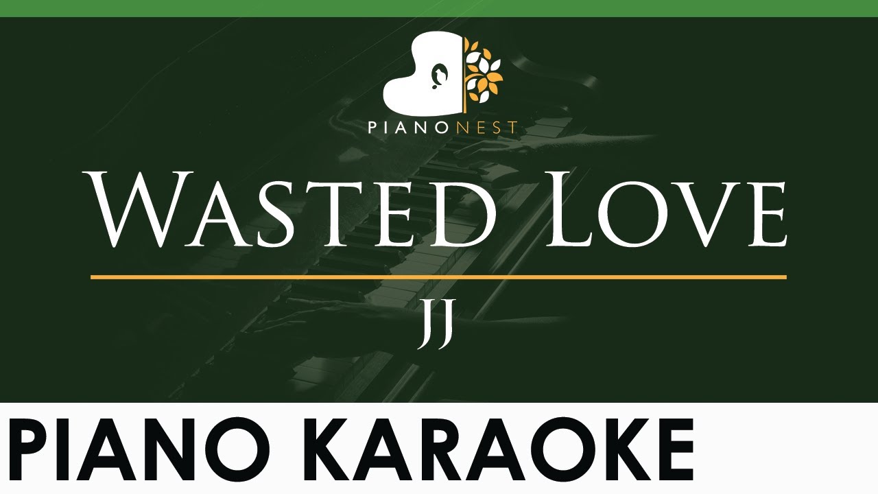 JJ - Wasted Love - LOWER Key (Piano Karaoke Instrumental)