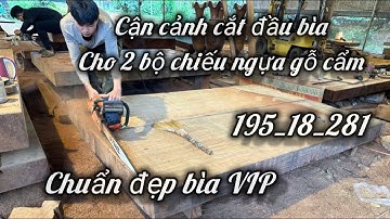 Quay cận cảnh cắt phần đầu gỗ cho 2 bộ chiếu cẩm đẹp VIP