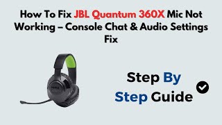 How to Fix JBL Quantum 360X Mic Not Working – Console Chat & Audio Settings Fix