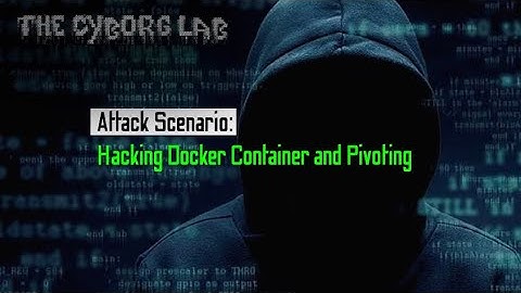 Attack Scenario: Hacking Docker and Pivoting