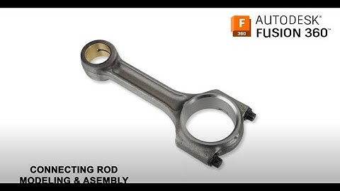 Modeling   Assembly of Connecting Rod in Autodesk Fusion360