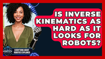 Is Inverse Kinematics As Hard As It Looks For Robots? - Everything About Robotics Explained