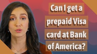 Can I Get A Prepaid Visa Card At Bank Of America