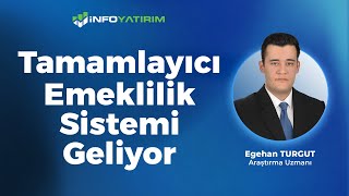 Tamamlayıcı Emeklilik Sistemi Geliyor I Egehan Turgut Yorumluyor 21 Kasım 2025 I İnfo Yatırım