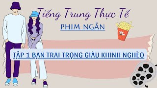 Tiếng Trung Thực Tế - Tập 1 | Trích phim ngắn Bạn trai trọng giàu khinh nghèo