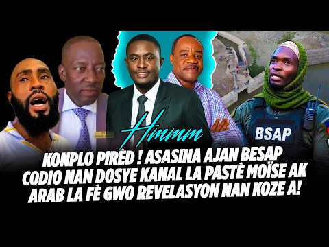 KONPLO PIRÈD ! ASASINA AJAN BESAP CODIO NAN DOSYE KANAL LA PASTÈ MOÏSE AK ARAB LA FÈ GWO REVELAS