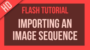 Flash Tutorial: Importing an Image Sequence