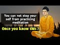 You can not stop yourself from practicing meditation once you know this |