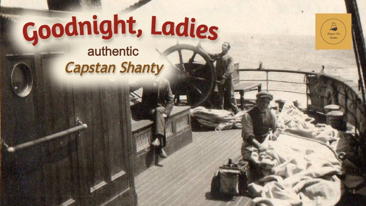 Goodnight, Ladies Capstan Shanty YouTube