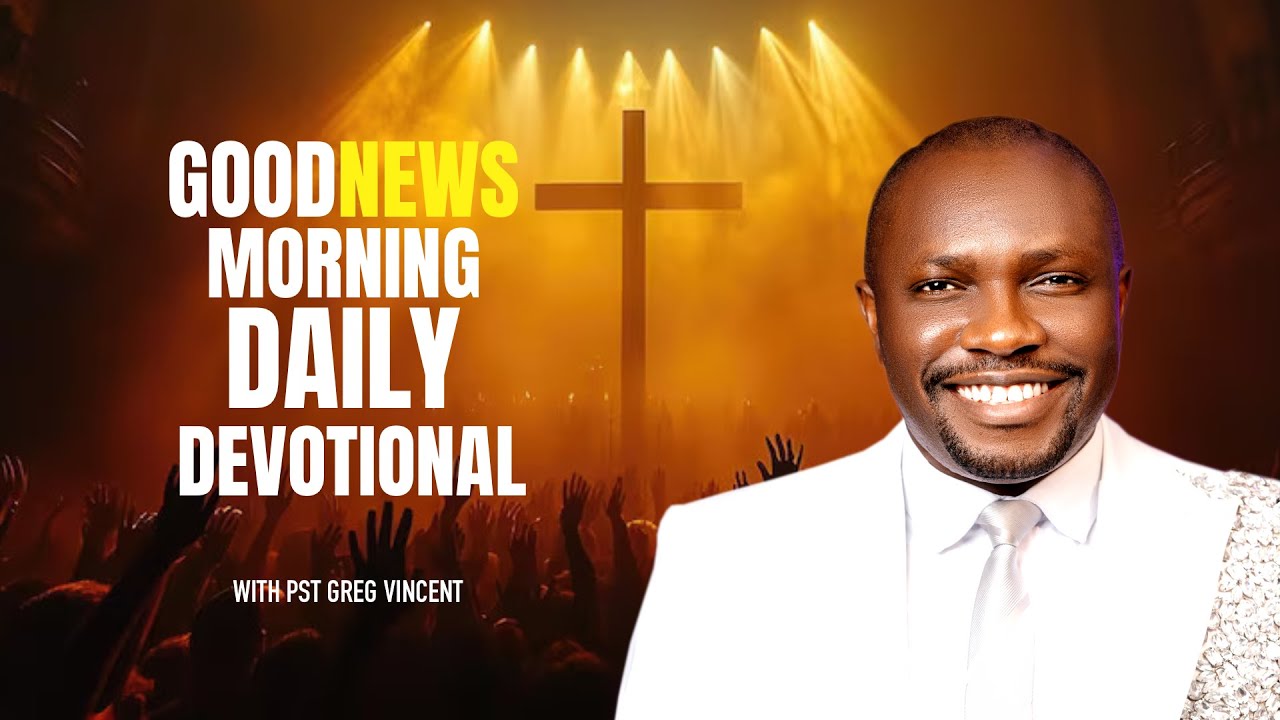 GOODNEWS MORNING DAILY DEVOTIONAL WITH PR. GREG VINCENT: 23RD FEBRUARY 2026