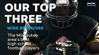 Top Three, the Milwaukee area's best high school football players, wide receivers