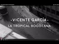 Vicente García – La Tropical Bogotana (Documental)