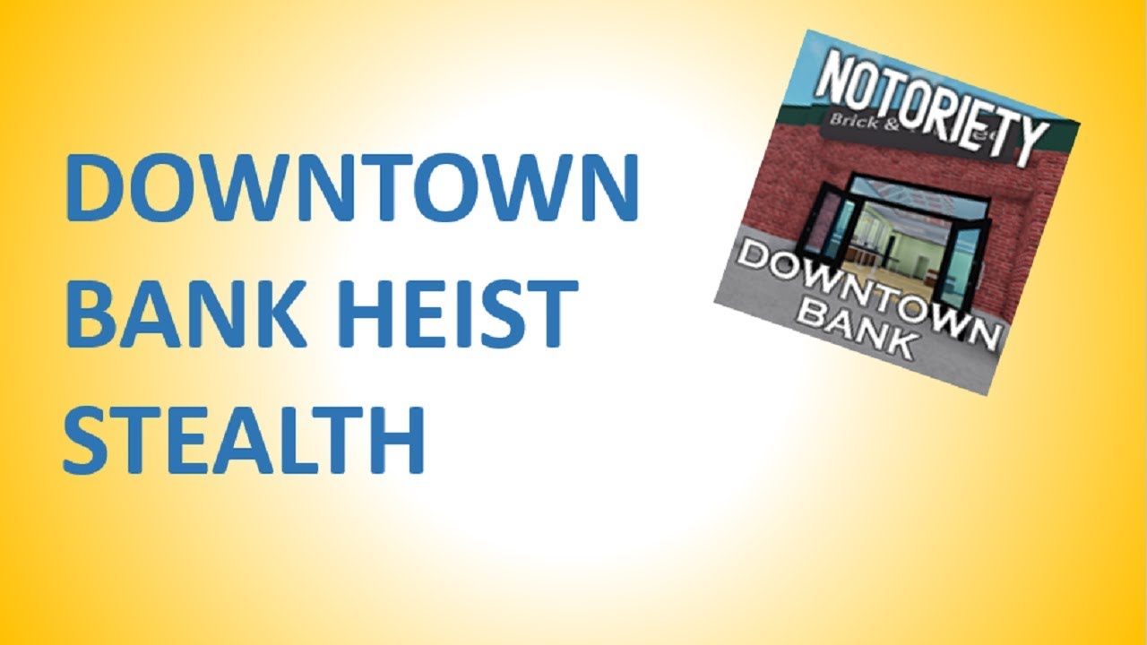 Downtown Bank Notoriety Roblox Stealth Youtube