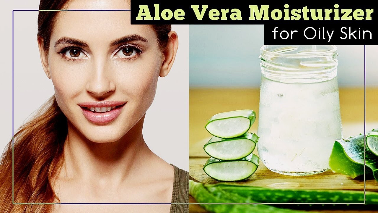Aloe Vera Moisturizer for Oily Skin YouTube