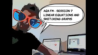 AQA FM - Session 7 - Solving and Sketching Linear Equations and Functions