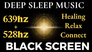 639hz + 528hz Frequency, Healing Sleep Music | Unblock Third Eye, Binaural Black Screen Meditation