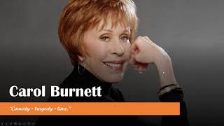 Carol Burnett: “Comedy = Tragedy + Time.”
