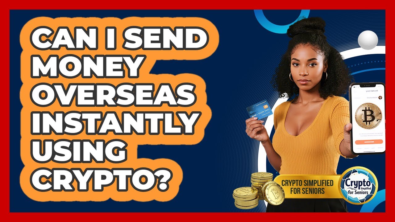 Can I Send Money Overseas Instantly Using Crypto? - Crypto Simplified for Seniors