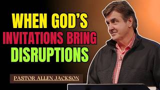 Allen Jackson Sermons | When God’s Invitations Bring DISRUPTIONS | Motivational Speech