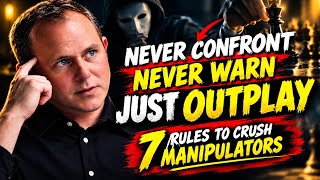 Never Confront, Never Warn, Just Outplay — 7 Rules to Crush Manipulators | Chase Hughes